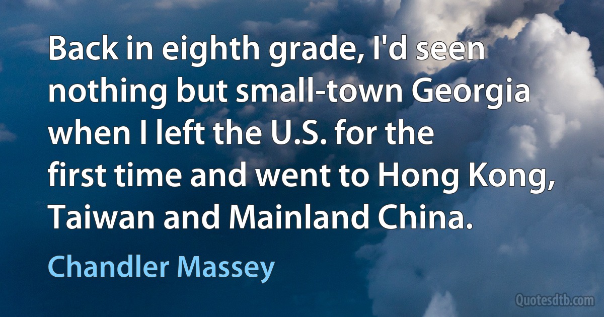 Back in eighth grade, I'd seen nothing but small-town Georgia when I left the U.S. for the first time and went to Hong Kong, Taiwan and Mainland China. (Chandler Massey)