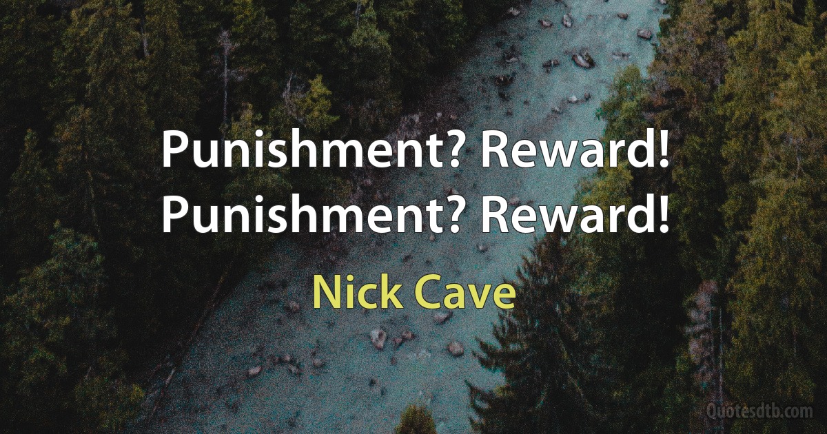 Punishment? Reward! Punishment? Reward! (Nick Cave)