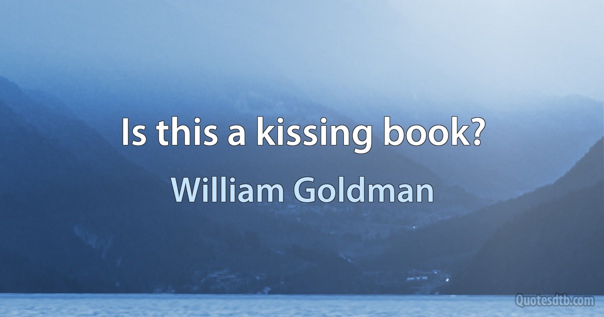 Is this a kissing book? (William Goldman)