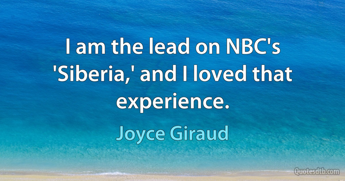 I am the lead on NBC's 'Siberia,' and I loved that experience. (Joyce Giraud)