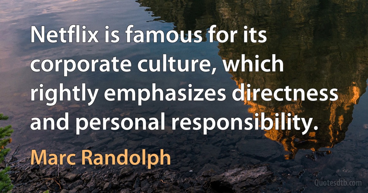 Netflix is famous for its corporate culture, which rightly emphasizes directness and personal responsibility. (Marc Randolph)