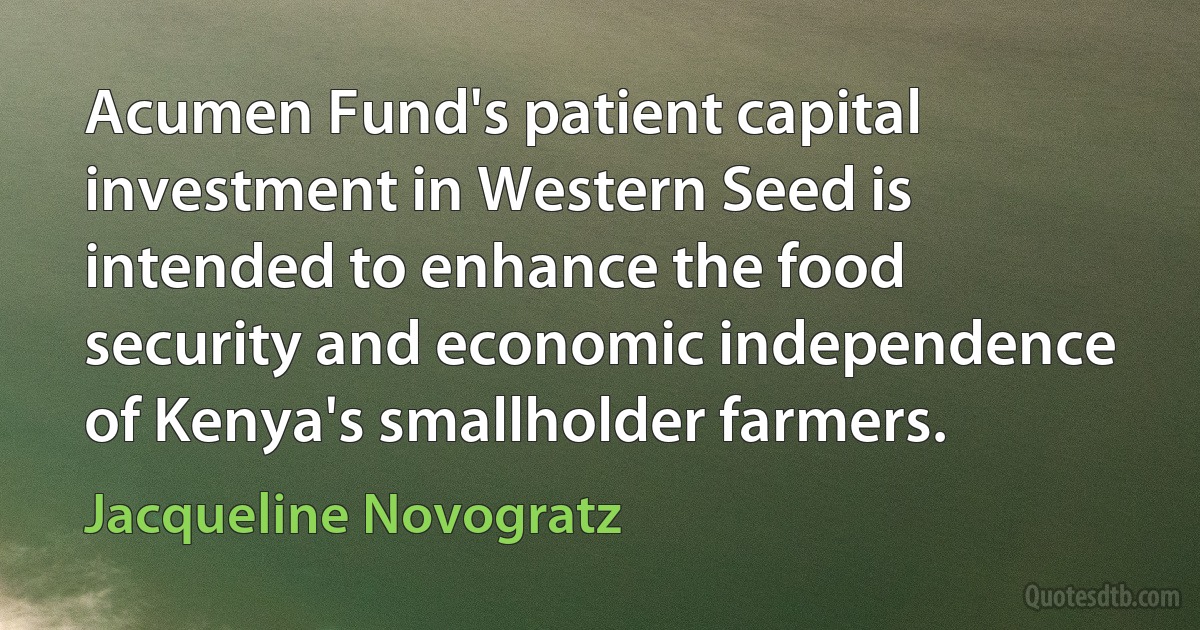 Acumen Fund's patient capital investment in Western Seed is intended to enhance the food security and economic independence of Kenya's smallholder farmers. (Jacqueline Novogratz)