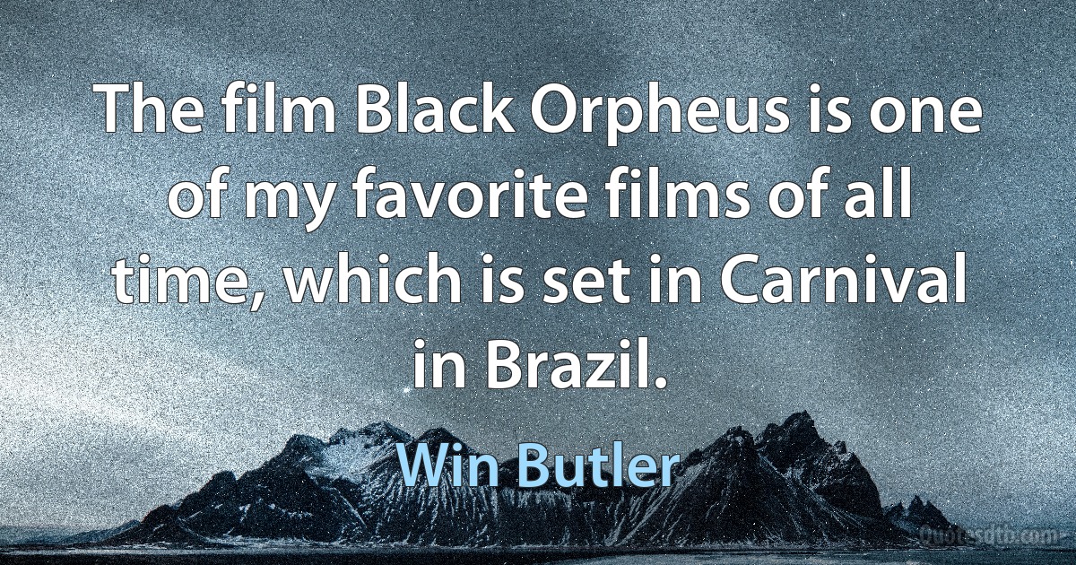 The film Black Orpheus is one of my favorite films of all time, which is set in Carnival in Brazil. (Win Butler)