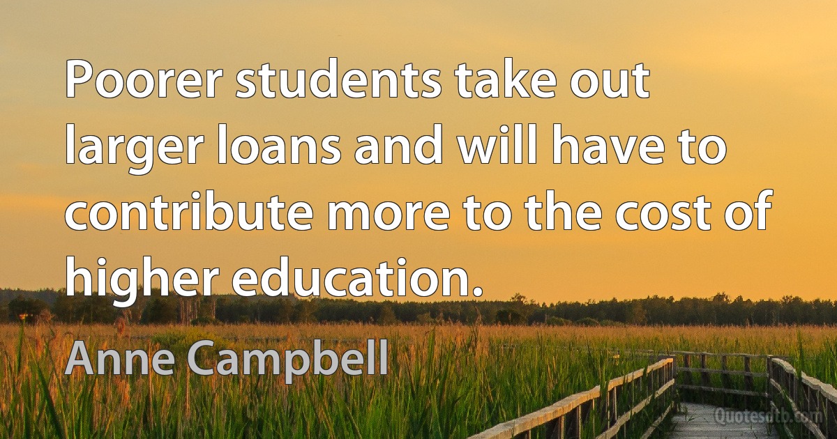 Poorer students take out larger loans and will have to contribute more to the cost of higher education. (Anne Campbell)