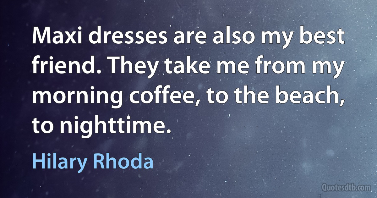 Maxi dresses are also my best friend. They take me from my morning coffee, to the beach, to nighttime. (Hilary Rhoda)