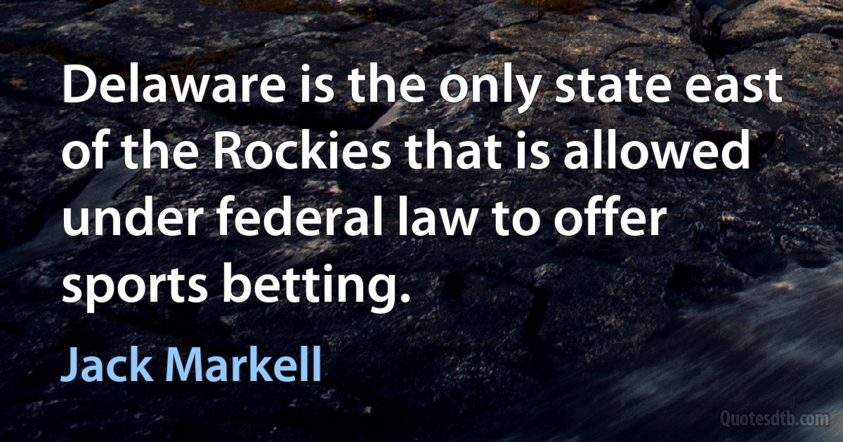 Delaware is the only state east of the Rockies that is allowed under federal law to offer sports betting. (Jack Markell)