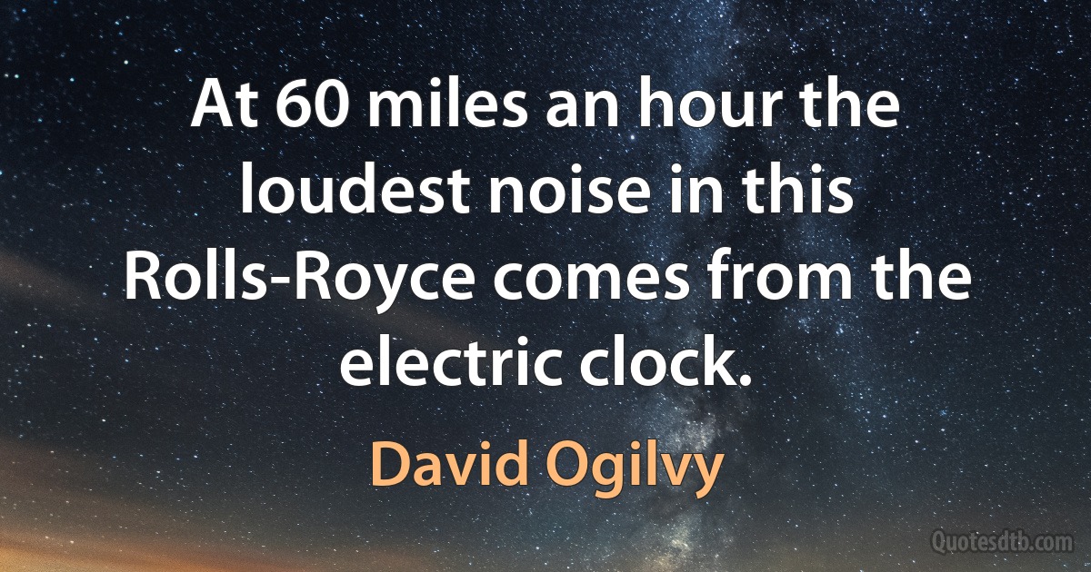 At 60 miles an hour the loudest noise in this Rolls-Royce comes from the electric clock. (David Ogilvy)