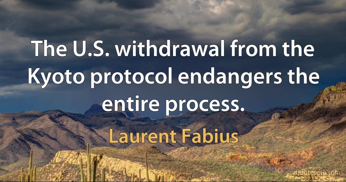 The U.S. withdrawal from the Kyoto protocol endangers the entire process. (Laurent Fabius)