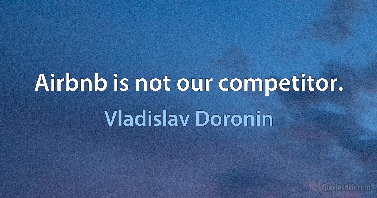 Airbnb is not our competitor. (Vladislav Doronin)