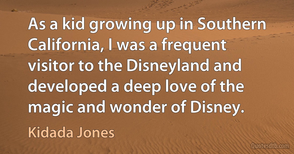 As a kid growing up in Southern California, I was a frequent visitor to the Disneyland and developed a deep love of the magic and wonder of Disney. (Kidada Jones)