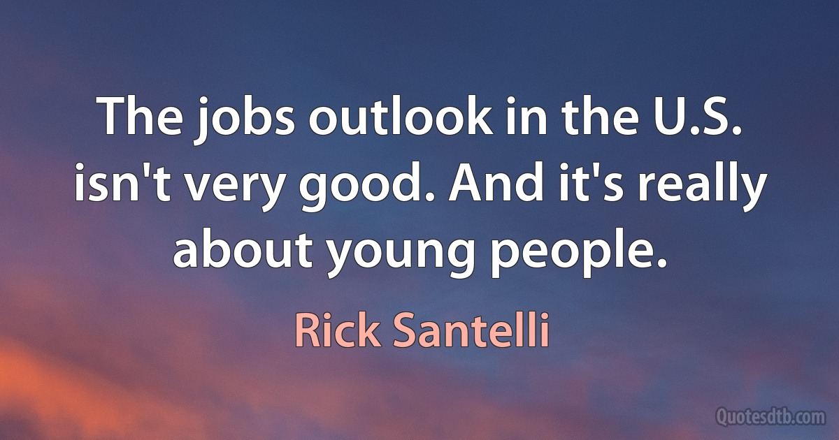 The jobs outlook in the U.S. isn't very good. And it's really about young people. (Rick Santelli)