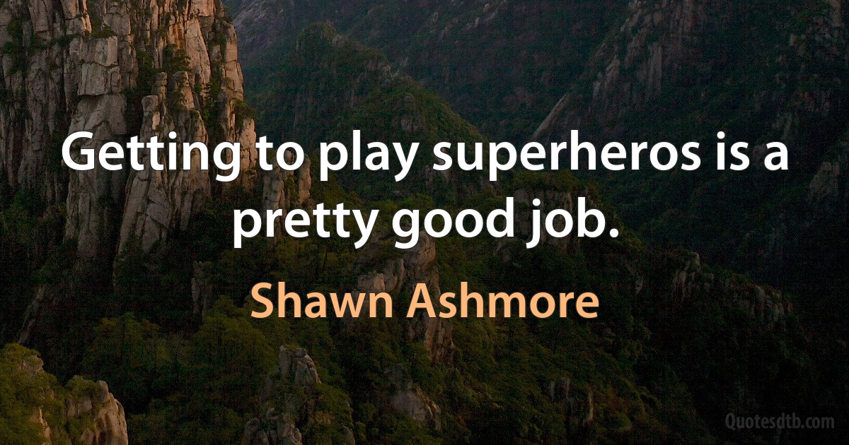 Getting to play superheros is a pretty good job. (Shawn Ashmore)