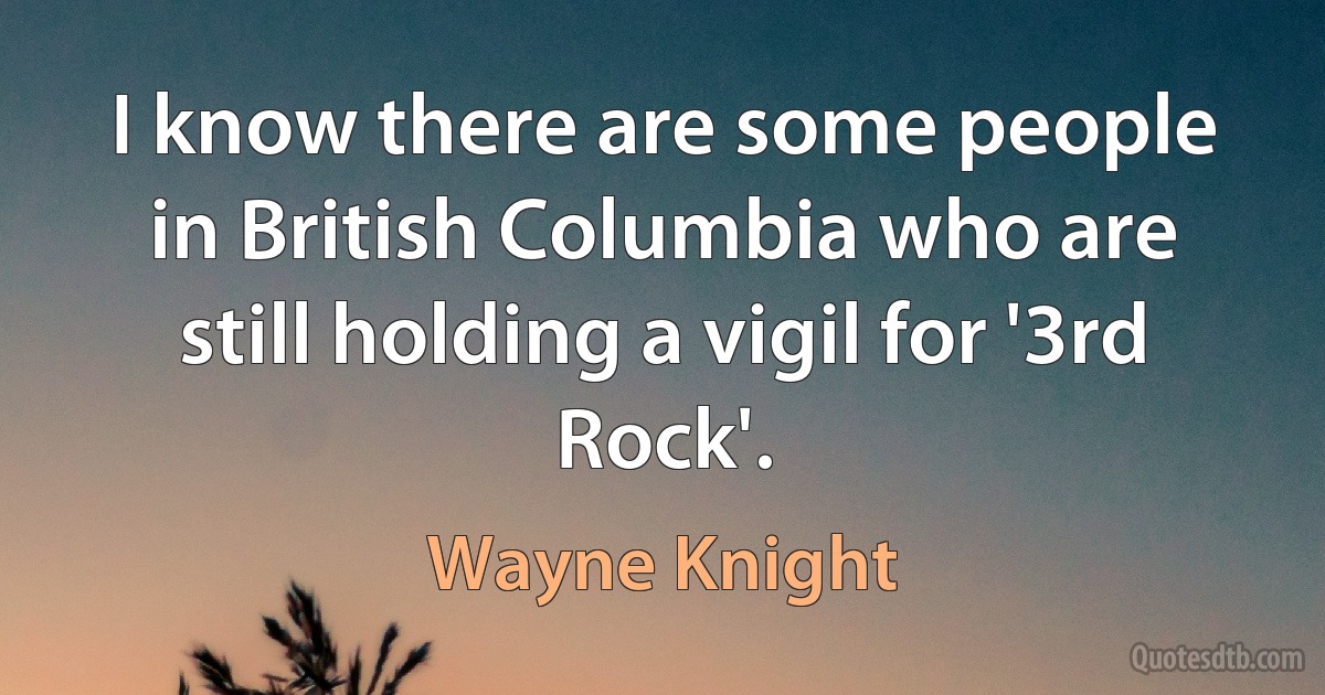 I know there are some people in British Columbia who are still holding a vigil for '3rd Rock'. (Wayne Knight)