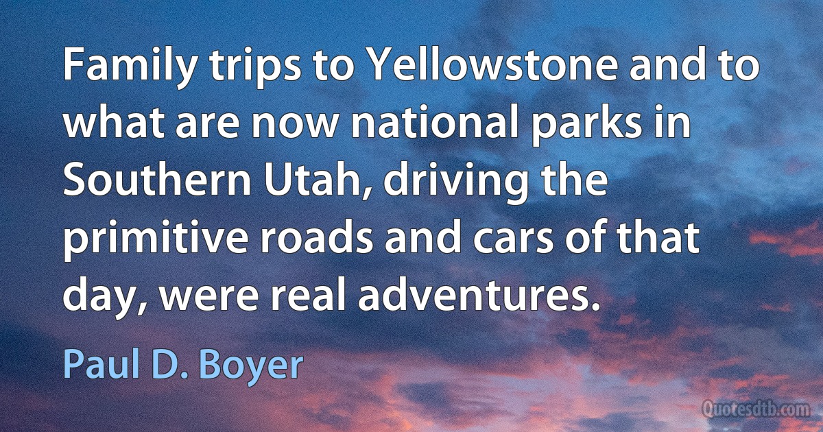 Family trips to Yellowstone and to what are now national parks in Southern Utah, driving the primitive roads and cars of that day, were real adventures. (Paul D. Boyer)