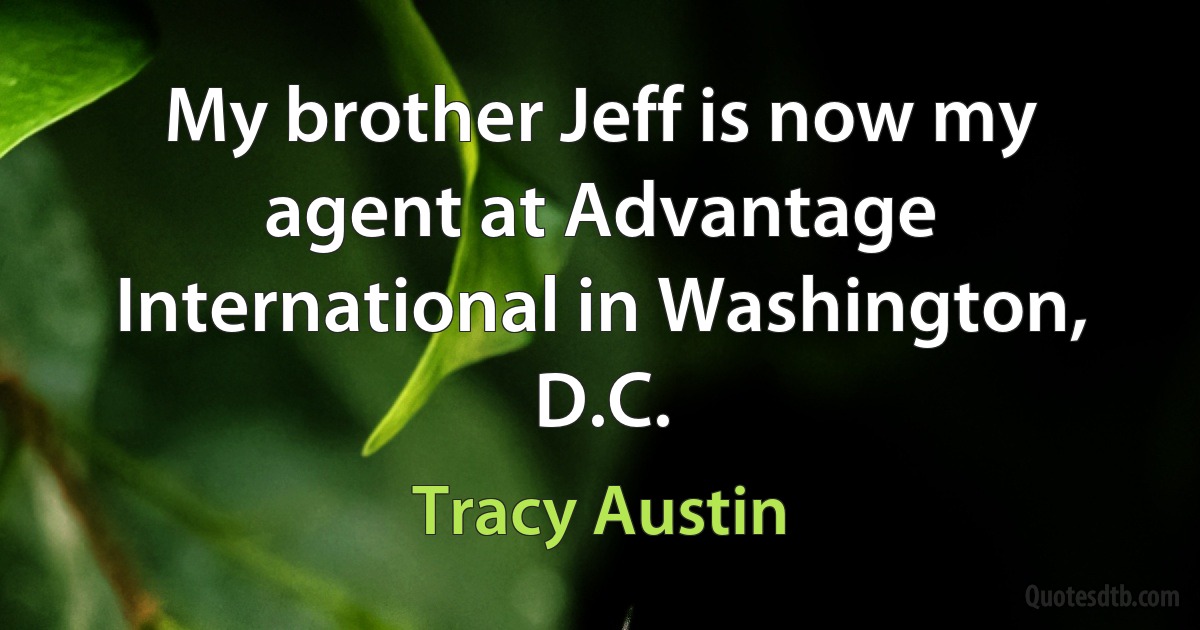 My brother Jeff is now my agent at Advantage International in Washington, D.C. (Tracy Austin)