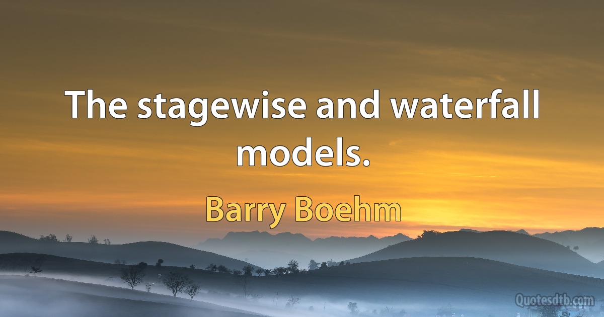 The stagewise and waterfall models. (Barry Boehm)