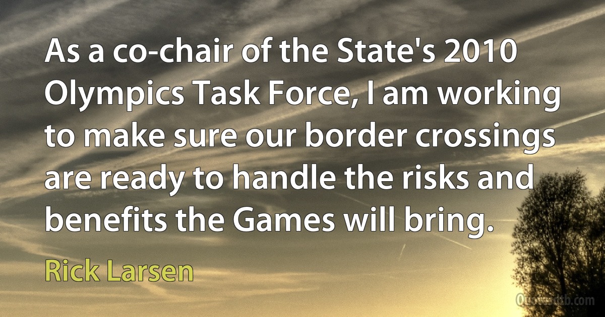 As a co-chair of the State's 2010 Olympics Task Force, I am working to make sure our border crossings are ready to handle the risks and benefits the Games will bring. (Rick Larsen)