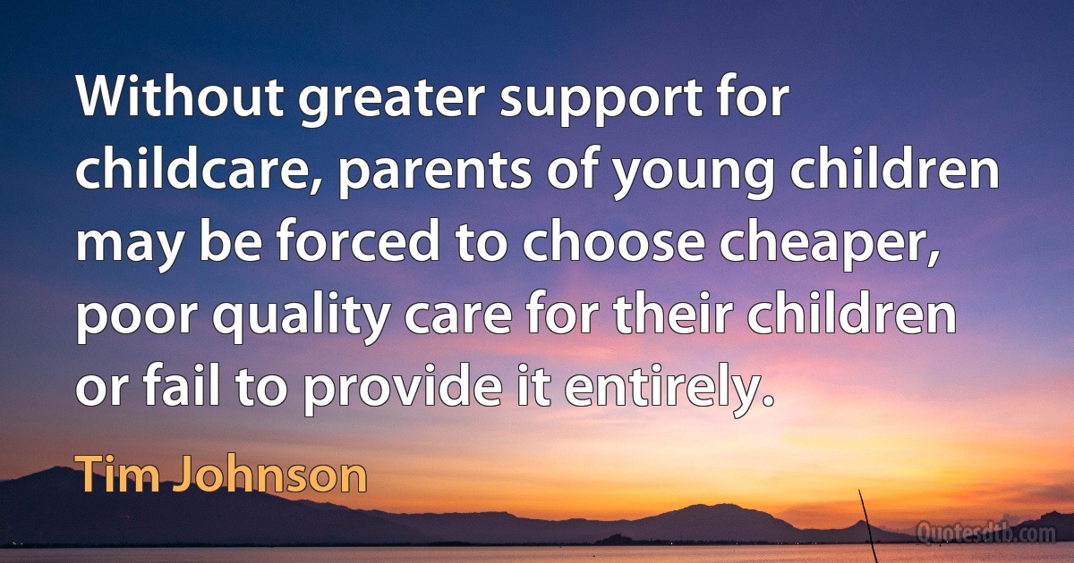 Without greater support for childcare, parents of young children may be forced to choose cheaper, poor quality care for their children or fail to provide it entirely. (Tim Johnson)