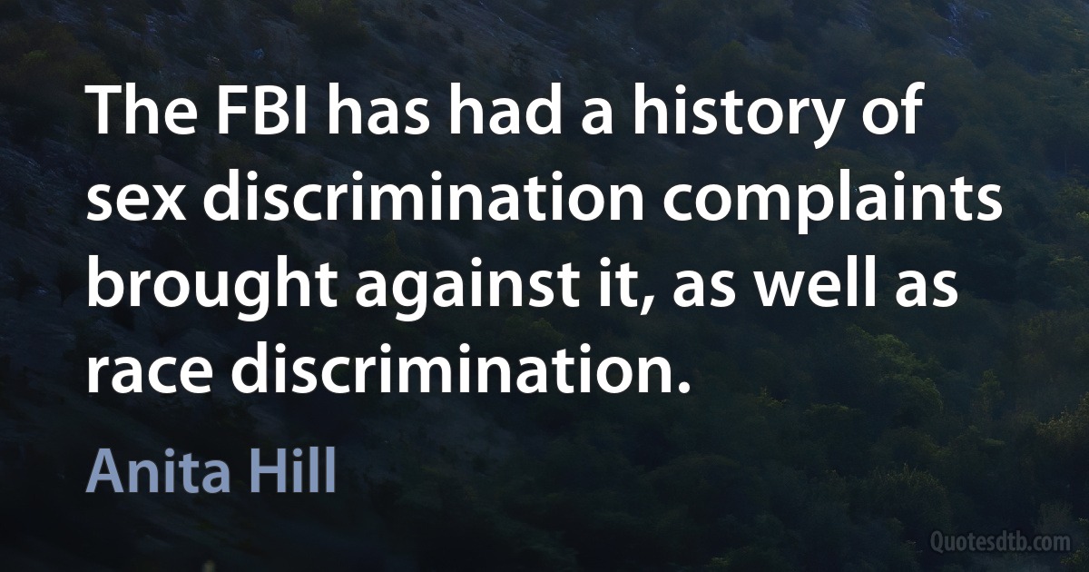 The FBI has had a history of sex discrimination complaints brought against it, as well as race discrimination. (Anita Hill)