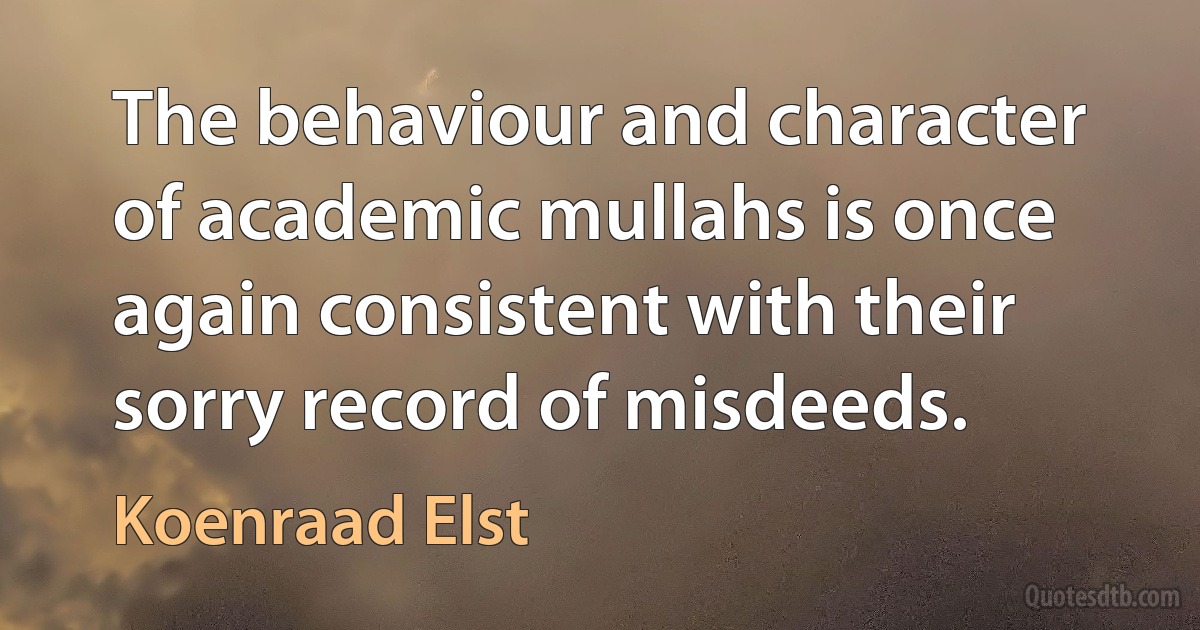 The behaviour and character of academic mullahs is once again consistent with their sorry record of misdeeds. (Koenraad Elst)