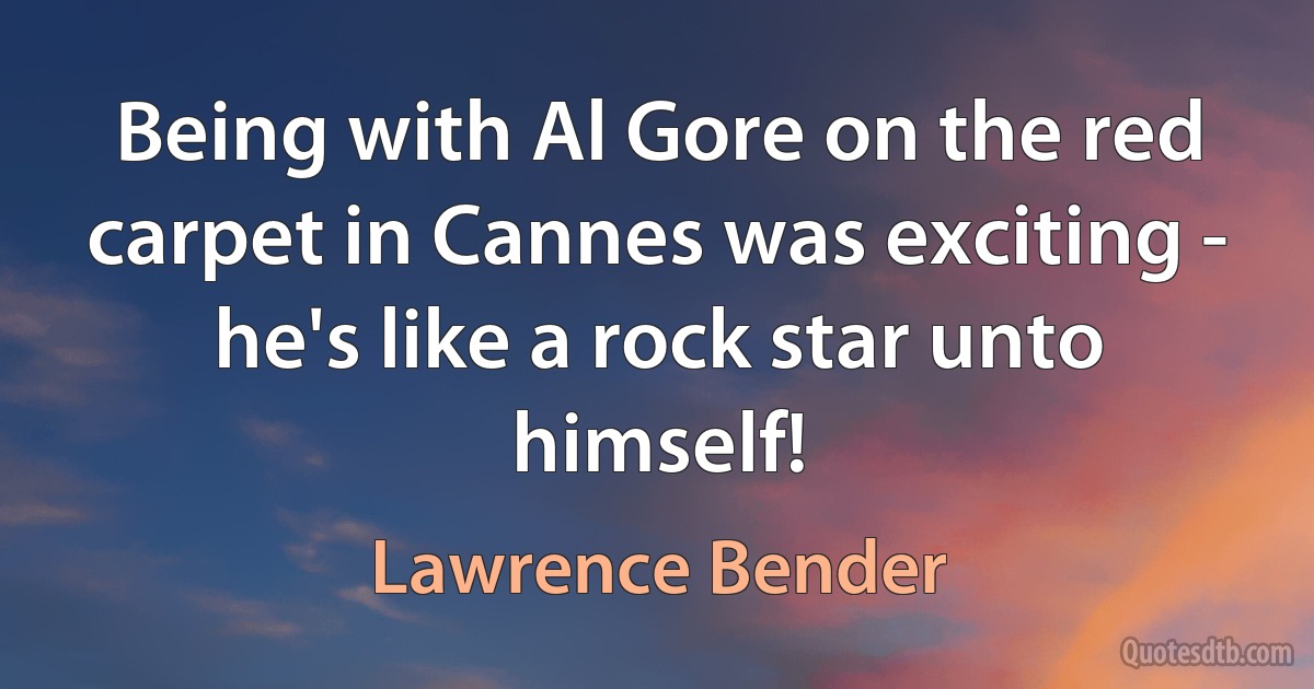 Being with Al Gore on the red carpet in Cannes was exciting - he's like a rock star unto himself! (Lawrence Bender)