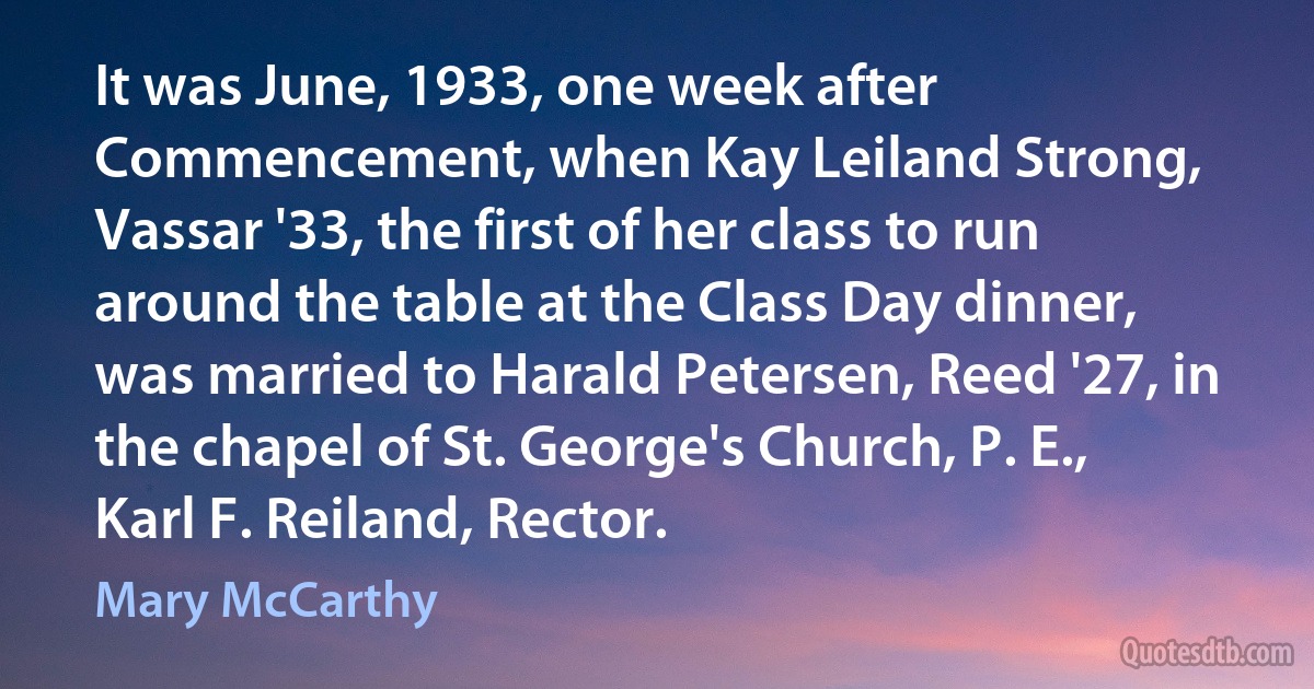 It was June, 1933, one week after Commencement, when Kay Leiland Strong, Vassar '33, the first of her class to run around the table at the Class Day dinner, was married to Harald Petersen, Reed '27, in the chapel of St. George's Church, P. E., Karl F. Reiland, Rector. (Mary McCarthy)