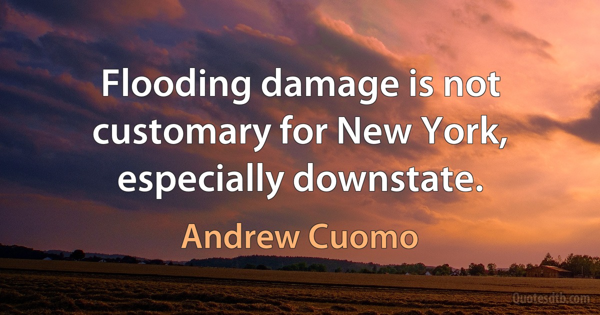 Flooding damage is not customary for New York, especially downstate. (Andrew Cuomo)