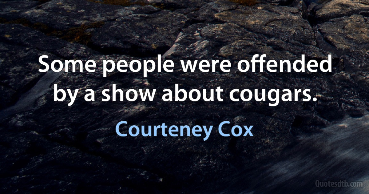 Some people were offended by a show about cougars. (Courteney Cox)