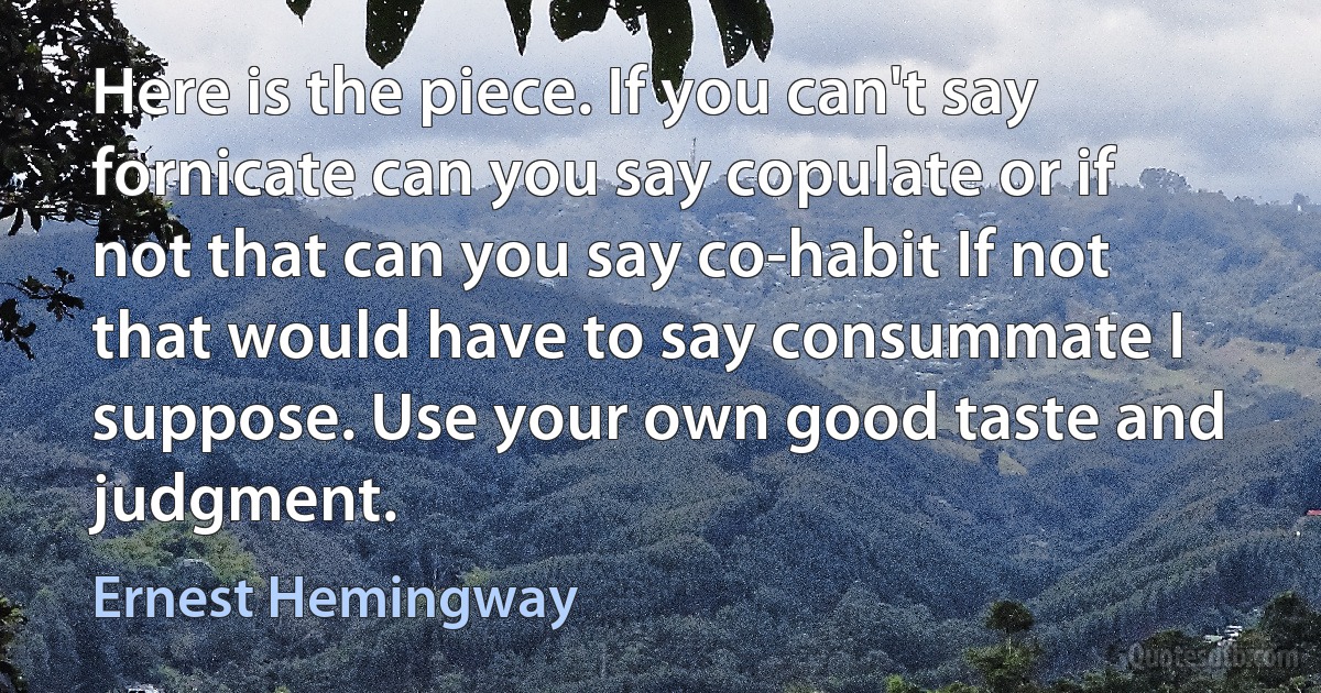 Here is the piece. If you can't say fornicate can you say copulate or if not that can you say co-habit If not that would have to say consummate I suppose. Use your own good taste and judgment. (Ernest Hemingway)