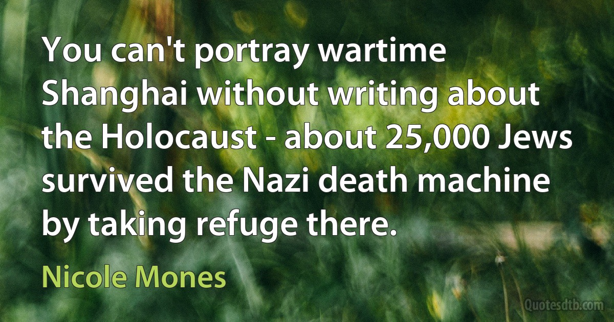 You can't portray wartime Shanghai without writing about the Holocaust - about 25,000 Jews survived the Nazi death machine by taking refuge there. (Nicole Mones)