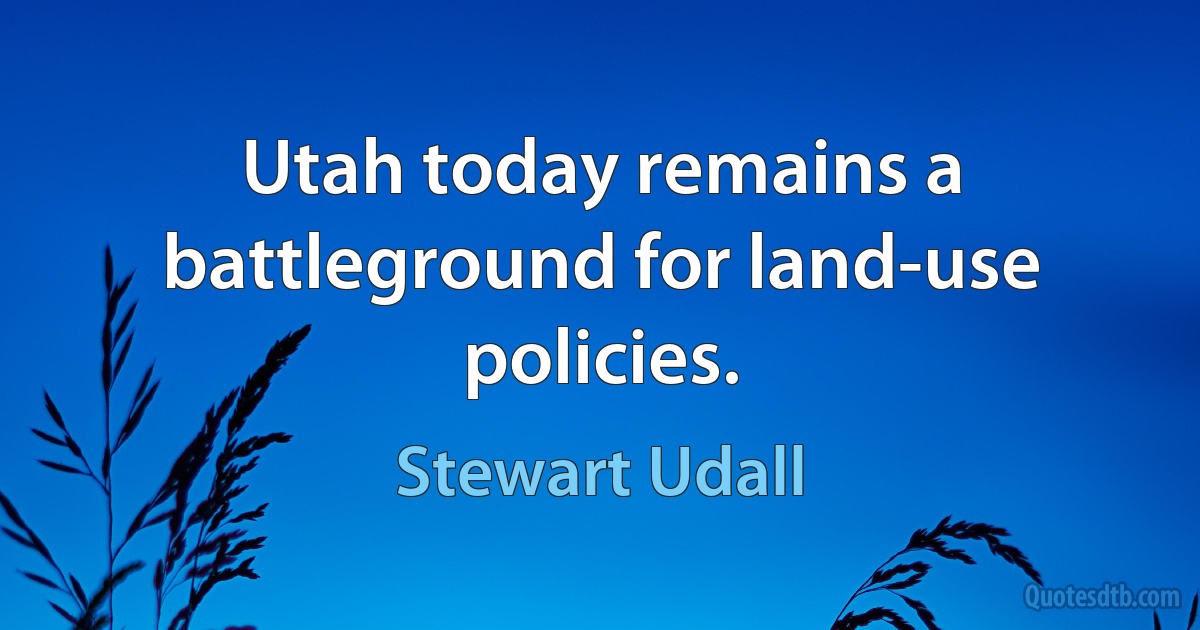 Utah today remains a battleground for land-use policies. (Stewart Udall)