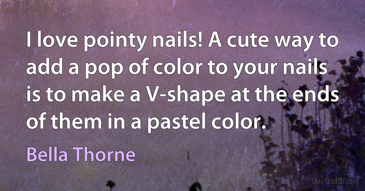 I love pointy nails! A cute way to add a pop of color to your nails is to make a V-shape at the ends of them in a pastel color. (Bella Thorne)