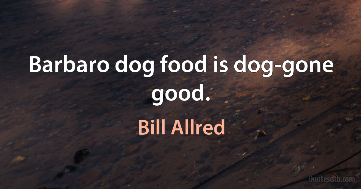 Barbaro dog food is dog-gone good. (Bill Allred)