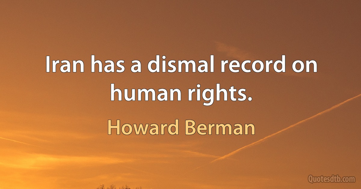 Iran has a dismal record on human rights. (Howard Berman)