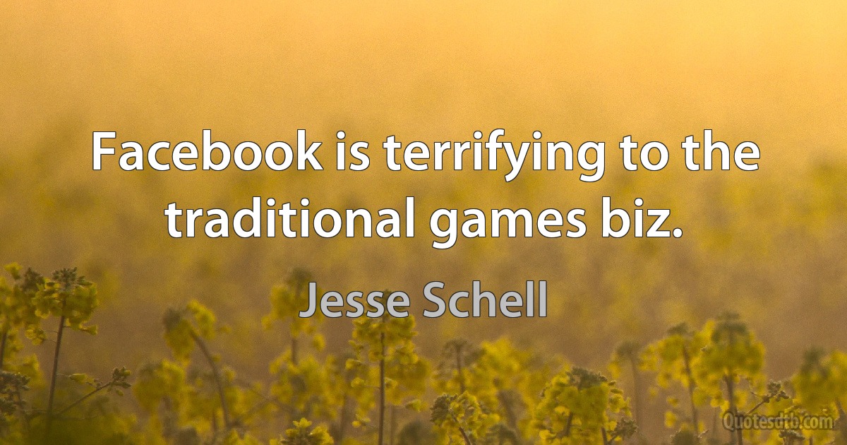 Facebook is terrifying to the traditional games biz. (Jesse Schell)