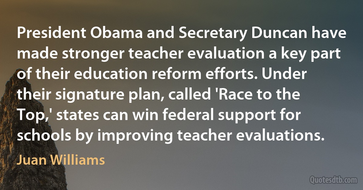 President Obama and Secretary Duncan have made stronger teacher evaluation a key part of their education reform efforts. Under their signature plan, called 'Race to the Top,' states can win federal support for schools by improving teacher evaluations. (Juan Williams)