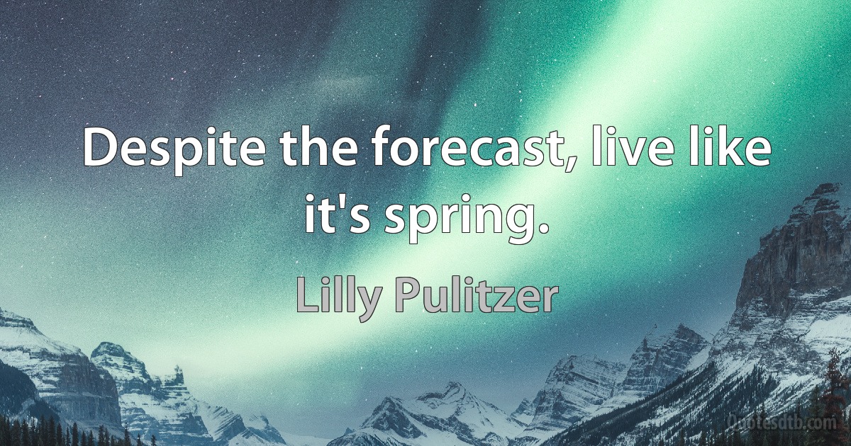 Despite the forecast, live like it's spring. (Lilly Pulitzer)