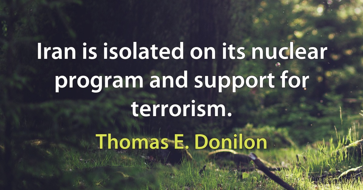 Iran is isolated on its nuclear program and support for terrorism. (Thomas E. Donilon)