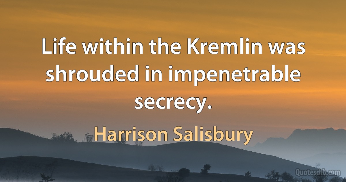 Life within the Kremlin was shrouded in impenetrable secrecy. (Harrison Salisbury)