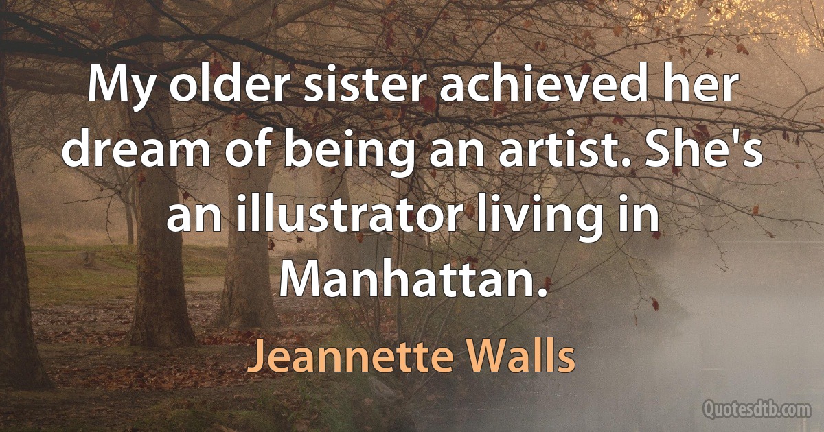 My older sister achieved her dream of being an artist. She's an illustrator living in Manhattan. (Jeannette Walls)