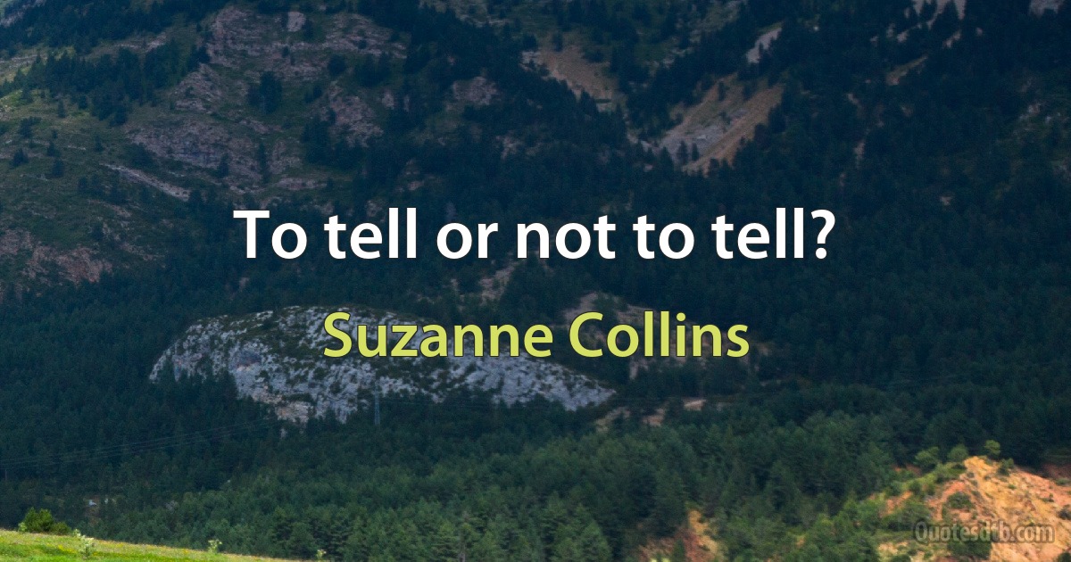 To tell or not to tell? (Suzanne Collins)