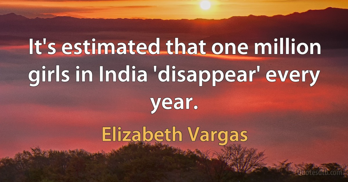 It's estimated that one million girls in India 'disappear' every year. (Elizabeth Vargas)