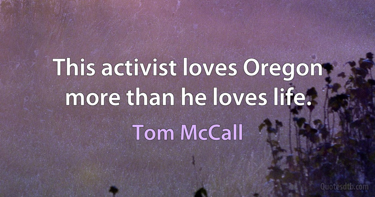 This activist loves Oregon more than he loves life. (Tom McCall)