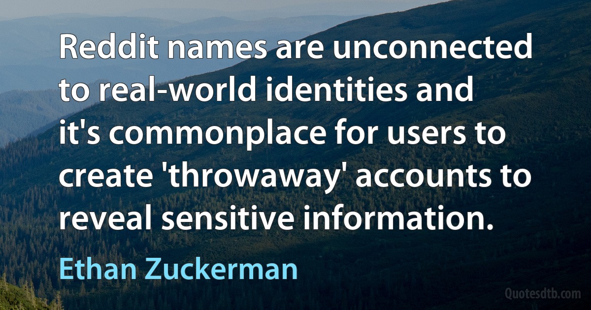 Reddit names are unconnected to real-world identities and it's commonplace for users to create 'throwaway' accounts to reveal sensitive information. (Ethan Zuckerman)