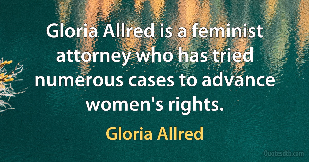 Gloria Allred is a feminist attorney who has tried numerous cases to advance women's rights. (Gloria Allred)