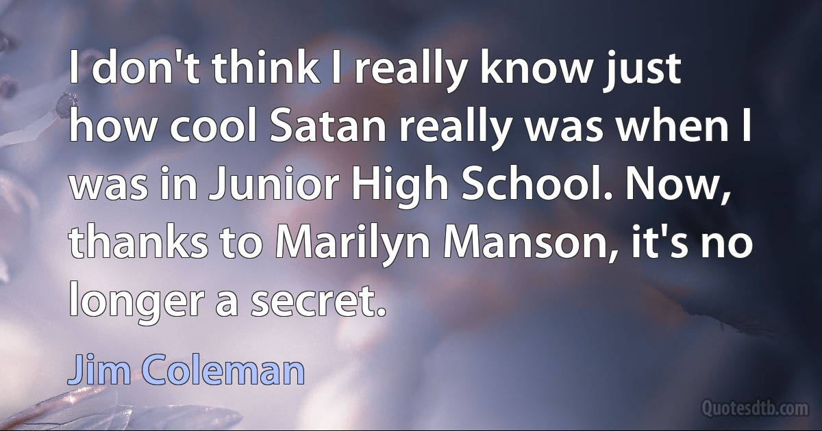 I don't think I really know just how cool Satan really was when I was in Junior High School. Now, thanks to Marilyn Manson, it's no longer a secret. (Jim Coleman)