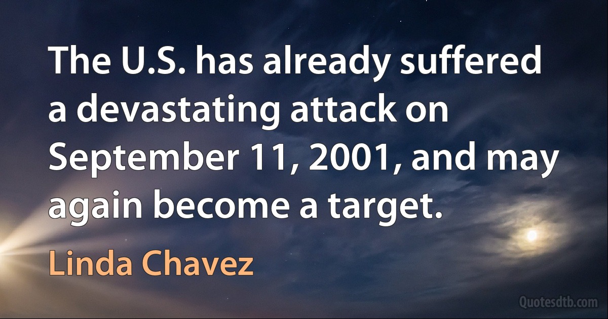 The U.S. has already suffered a devastating attack on September 11, 2001, and may again become a target. (Linda Chavez)