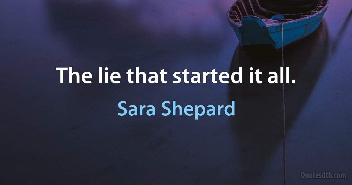 The lie that started it all. (Sara Shepard)