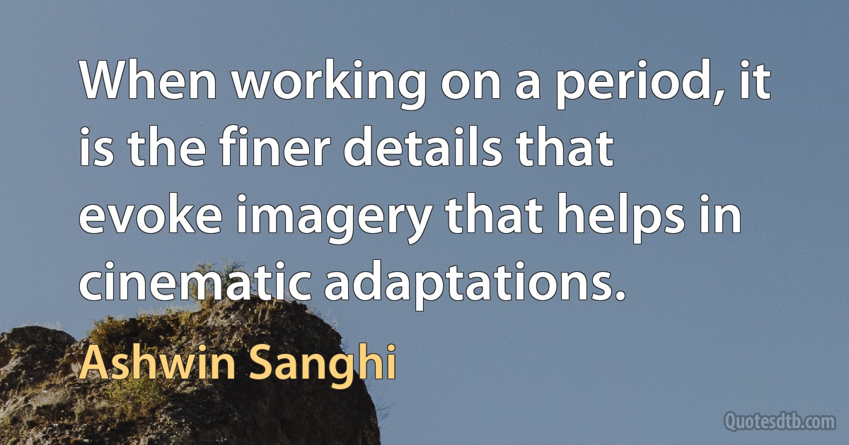 When working on a period, it is the finer details that evoke imagery that helps in cinematic adaptations. (Ashwin Sanghi)