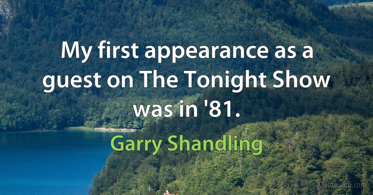 My first appearance as a guest on The Tonight Show was in '81. (Garry Shandling)